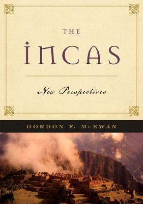 The Incas: New Perpectives by Gordon F. McEwan