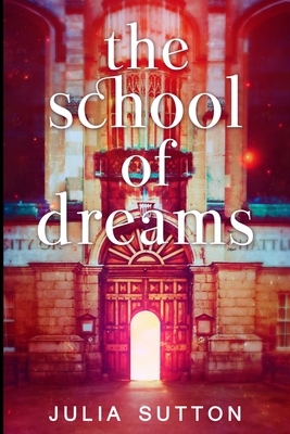 The School Of Dreams (The School Of Dreams Book 1) by Julia Sutton