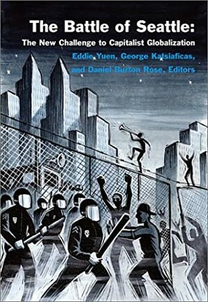 The Battle of Seattle: The New Challenge to Capitalist Globalization by Eddie Yung, Daniel Burton-Rose, Eddie Yuen