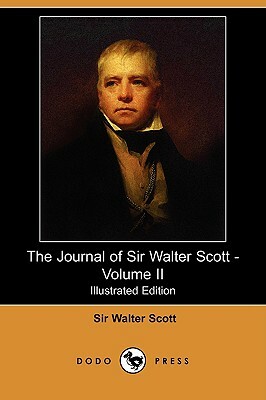The Journal of Sir Walter Scott - Volume II (Illustrated Edition) (Dodo Press) by Walter Scott