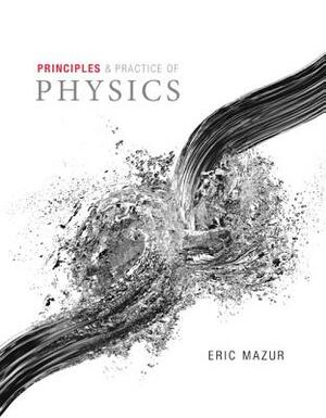 Principles & Practice of Physics Volume 1 (Chs. 1-21) by Eric Mazur