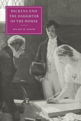 Dickens and the Daughter of the House by Hilary M. Schor