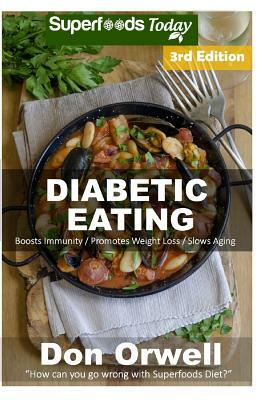 Diabetic Eating: Over 270 Diabetes Type-2 Quick & Easy Gluten Free Low Cholesterol Whole Foods Diabetic Eating Recipes full of Antioxid by Don Orwell