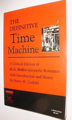 Definitive Time Machine: A Critical Edition of H.G.Wells' Scientific Romance with Introduction and Notes (A Midland Book) by Harry M. Geduld (1987-12-01) Paperback by H.G. Wells, H.G. Wells