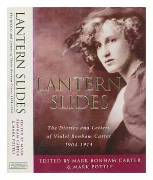 Lantern Slides: The Diaries and Letters of Violet Bonham Carter, 1904-1914 by Violet Bonham Carter