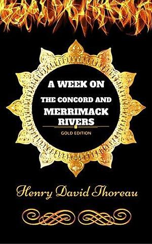 A Week on the Concord and Merrimack Rivers: By Henry David Thoreau - Illustrated by Henry David Thoreau