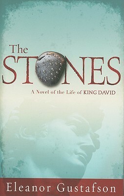 The Stones: A Novel of the Life of King David by Eleanor Gustafson