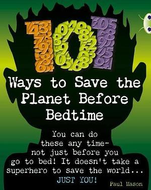 Bug Club Independent Non Fiction Year 4 Grey B 101 Ways to Save the Planet Before Bedtime by Paul Mason
