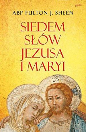 Siedem słów Jezusa i Maryi by Fulton J. Sheen