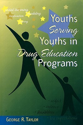 Youths Serving Youths In Drug Education Programs by George R. Taylor