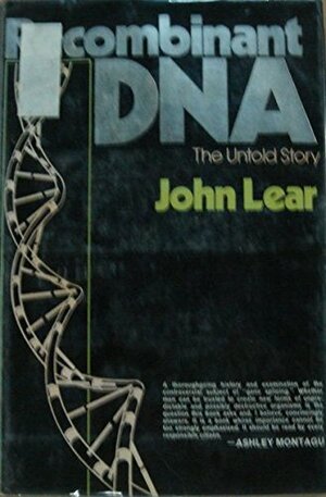 Recombinant DNA: The Untold Story by John Lear