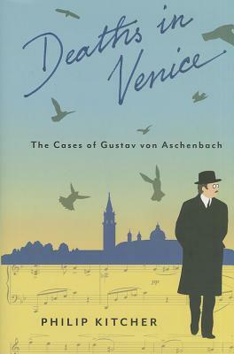 Deaths in Venice: The Cases of Gustav Von Aschenbach by Philip Kitcher