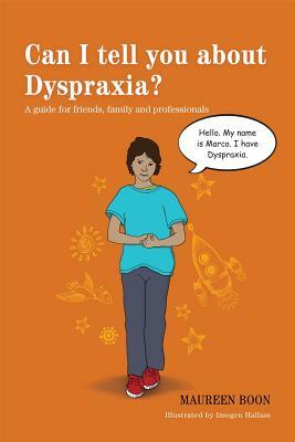 Can I Tell You about Dyspraxia?: A Guide for Friends, Family and Professionals by Maureen Boon