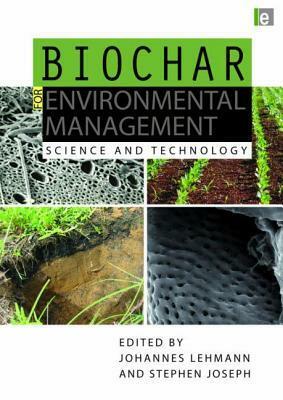 Biochar for Environmental Management: Science and Technology by Stephen Joseph, Johannes Lehmann