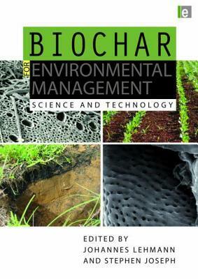 Biochar for Environmental Management: Science and Technology by Johannes Lehmann, Stephen Joseph