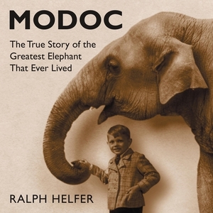 Modoc: The True Story of the Greatest Elephant That Ever Lived by Ralph Helfer