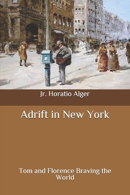 Adrift in New York: Tom and Florence Braving the World by Horatio Alger Jr.