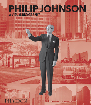 Philip Johnson: A Visual Biography by Ian Volner