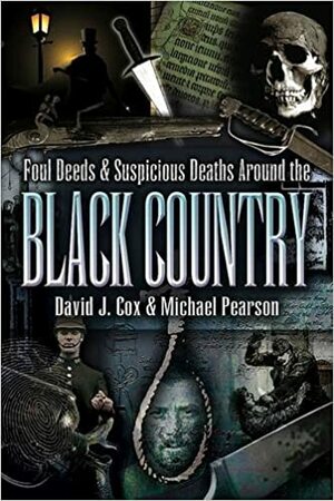 Foul Deeds and Suspicious Deaths Around the Black Country by David John Cox, Michael Pearson