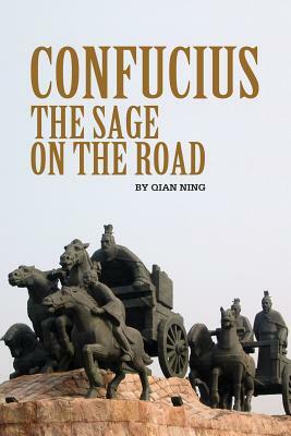 Confucius: The Sage on the Road by Qian Ning