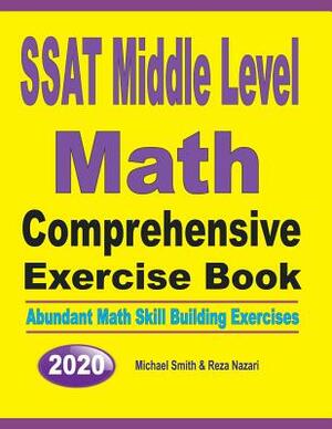 SSAT Middle Level Math Comprehensive Exercise Book: Abundant Math Skill Building Exercises by Reza Nazari, Michael Smith