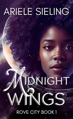 Midnight Wings: A Science Fiction Retelling of Cinderella. by Ariele Sieling