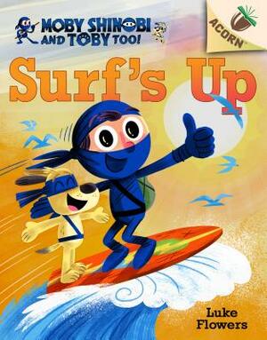 Surf's Up!: An Acorn Book (Moby Shinobi and Toby, Too! #1), Volume 1 by Luke Flowers