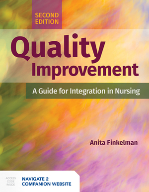 Quality Improvement: A Guide for Integration in Nursing: A Guide for Integration in Nursing by Anita Finkelman