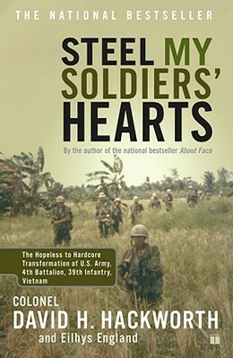 Steel My Soldiers' Hearts: The Hopeless to Hardcore Transformation of U.S. Army, 4th Battalion, 39th Infantry, Vietnam by Eilhys England, David H. Hackworth