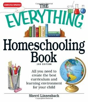 The Everything Homeschooling Book: All you need to create the best curriculumand learning environment for your child by Sherri Linsenbach