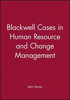 Blackwell Cases in Human Resource and Change Management by John Storey
