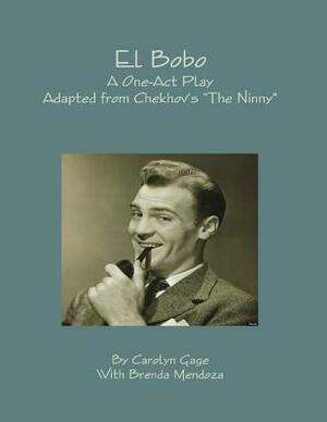 El Bobo: A Dramatic Adaptation of Anton Chekhov\'s The Ninny by Carolyn Gage