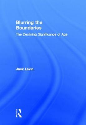 Blurring The Boundaries: The Declining Significance of Age by Jack Levin