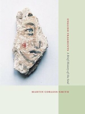 English Fragments A Brief History of the Soul by Martin Corless-Smith