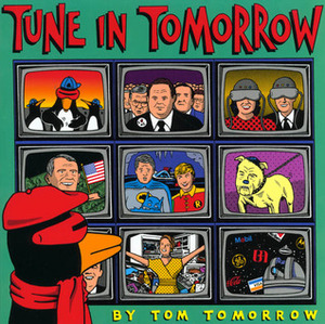 Tune In Tomorrow by Tom Tomorrow