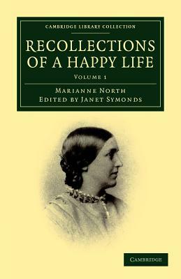 Recollections of a Happy Life - Volume 1 by Marianne North