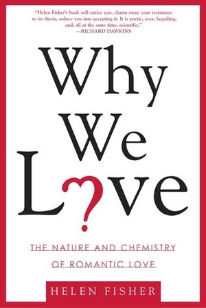 Why We Love: The Nature and Chemistry of Romantic Love by Helen Fisher