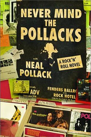 Never Mind the Pollacks: A Rock and Roll Novel by Neal Pollack