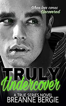Truly Undercover (True, #2) by Breanne Bergie