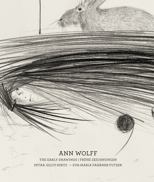 Ann Wolff: The Early Drawings (1981-1988) by Petra Giloy-Hirtz, Eva-Maria Fahrner-Tutsek