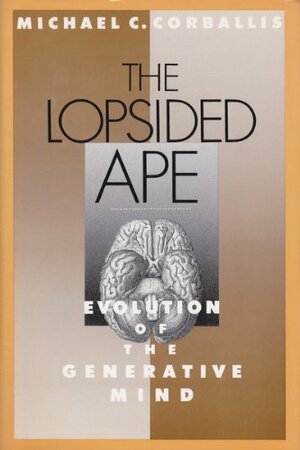 The Lopsided Ape: The Evolution of the Generative Mind by Michael C. Corballis