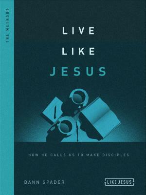 Live Like Jesus: How He Calls Us to Make Disciples by Dann Spader