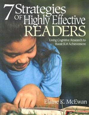 Seven Strategies of Highly Effective Readers: Using Cognitive Research to Boost K-8 Achievement by Elaine K. McEwan-Adkins