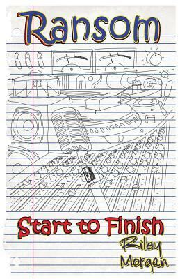 Ransom: Start to Finish by Michael Fontenot, Riley Morgan