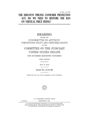 The Discount Pricing Consumer Protection Act: do we need to restore the ban on vertical price fixing? by United States Congress, United States Senate, Committee on the Judiciary (senate)