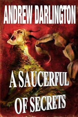 A Saucerful of Secrets: Fourteen Stories of Fantasy, Warped Sci-Fi and Perverse Horror by Andrew Darlington
