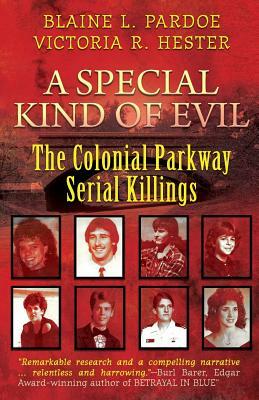 A Special Kind Of Evil: The Colonial Parkway Serial Killings by Blaine L. Pardoe, Victoria R. Hester