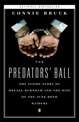The Predators' Ball: The Inside Story of Drexel Burnham and the Rise of the Junkbond Raiders by Connie Bruck