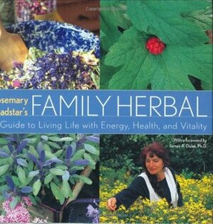 Rosemary Gladstar's Family Herbal: A Guide to Living Life with Energy, Health, and Vitality by Rosemary Gladstar