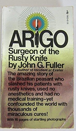 Arigo: surgeon of the rusty knife by John G. Fuller, John G. Fuller